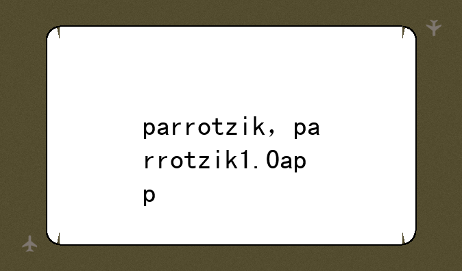 parrotzik，parrotzik1.0app