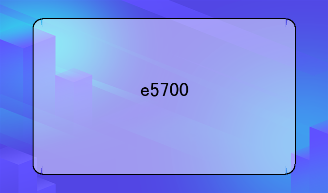 e5700