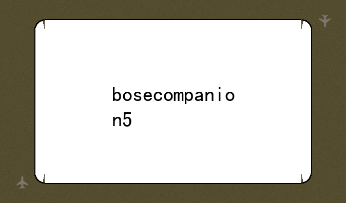 bosecompanion5