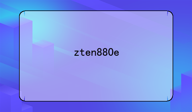 zten880e