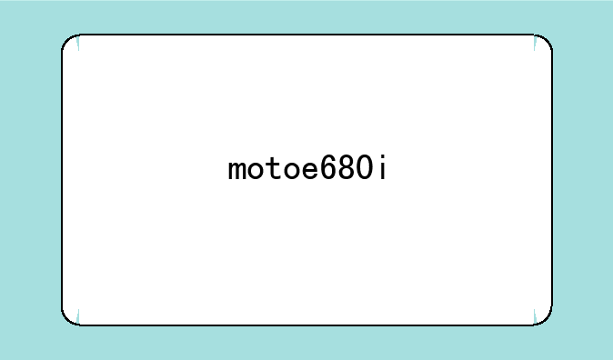 motoe680i